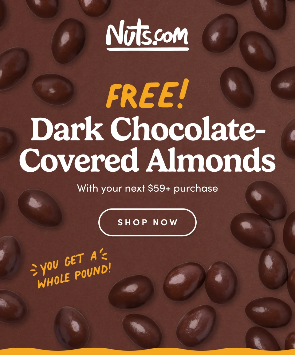 Nuts.com; Dark Chocolate- Covered Almonds This is an eyebrow With your next $59+ purchase SHOP NOW
