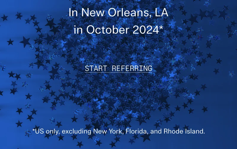 In New Orleans, LA in October 2024*   |  *US only, excluding New York, Florida, and Rhode Island.