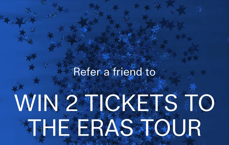 Refer a friend to Win 2 Tickets to The Eras Tour