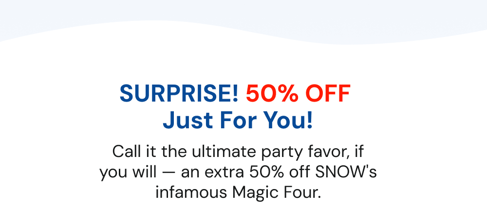 Get 50% off  SNOW's Magic Four!