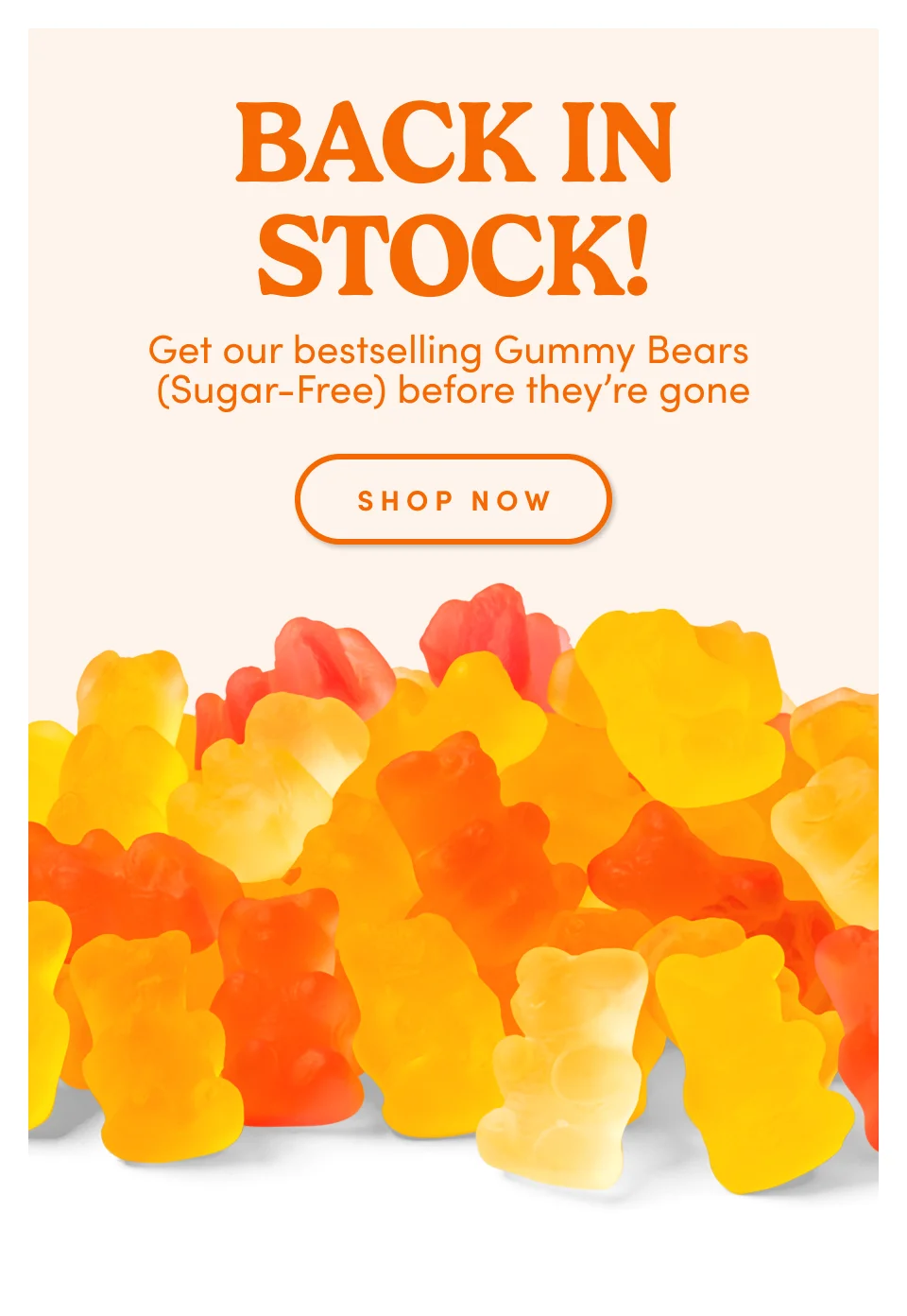 BACK IN STOCK! Get our bestselling Gummy Bears (Sugar-Free) before they’re gone SHOP NOW