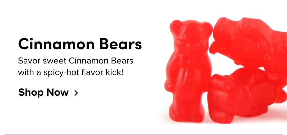 Cinnamon Bears Savor sweet Cinnamon Bears with a spicy-hot flavor kick! Shop Now