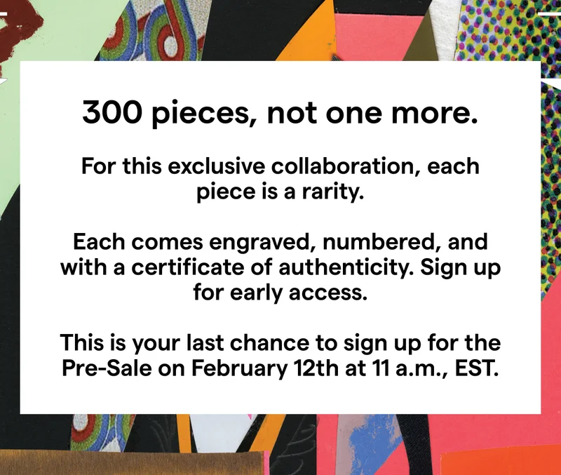300 pieces, not one more. For this exclusive collaboration, each piece is a rarity.