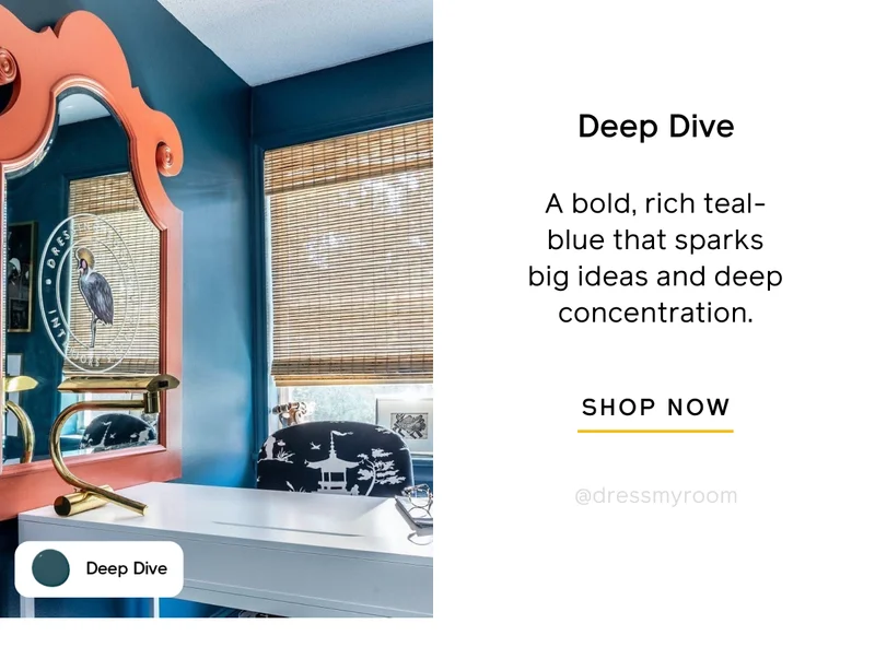 Deep Dive. A bold, rich teal-blue that sparks big ideas and deep concentration. SHOP NOW