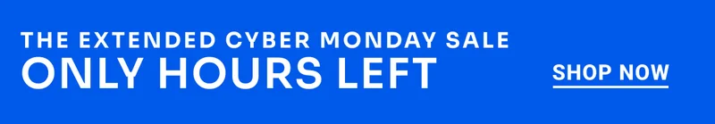 The Extended Cyber Monday Sale. Only Hours Left. Shop Now.