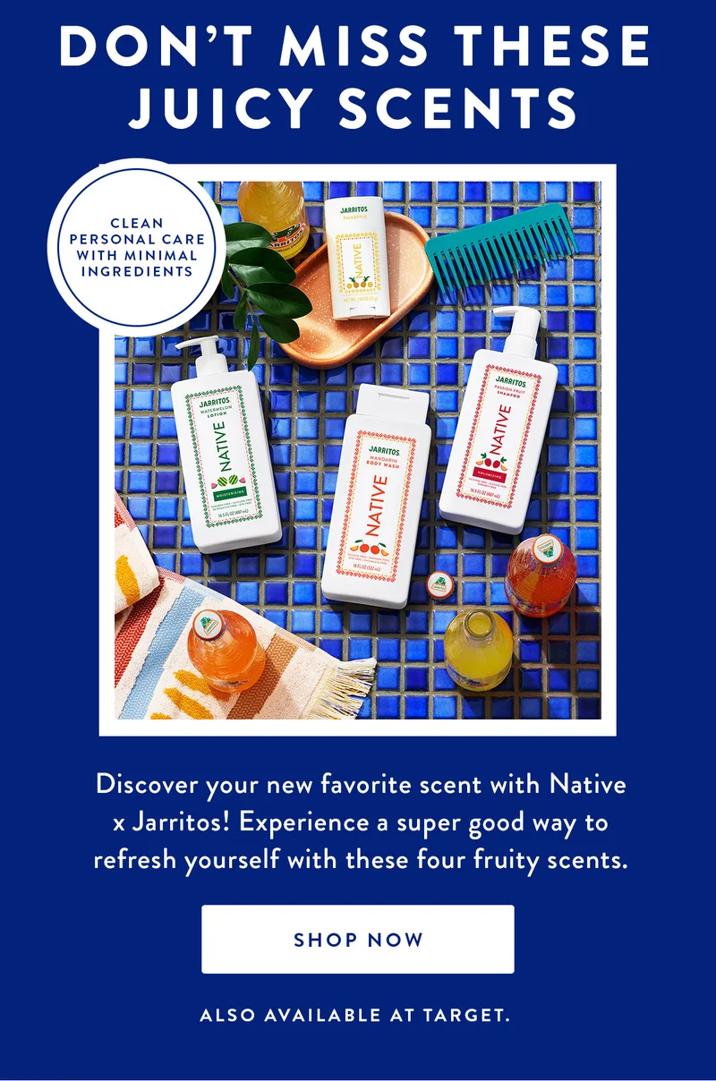 DON'T MISS THESE JUICY SCENTS | CLEAN PERSONAL CARE WITH MINIMAL INGREDIENTS | Discover your new favorite scent with Native x Jarritos! Experience a super good way to refresh yourself with these four fruity scents. | SHOP NOW | ALSO AVAILABLE AT TARGET.