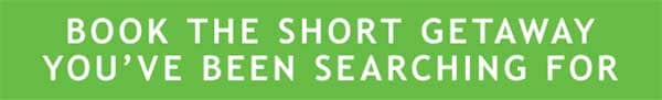 BOOK THE SHORT GEATAWAY YOU'VE BEEN SEARCHING FOR