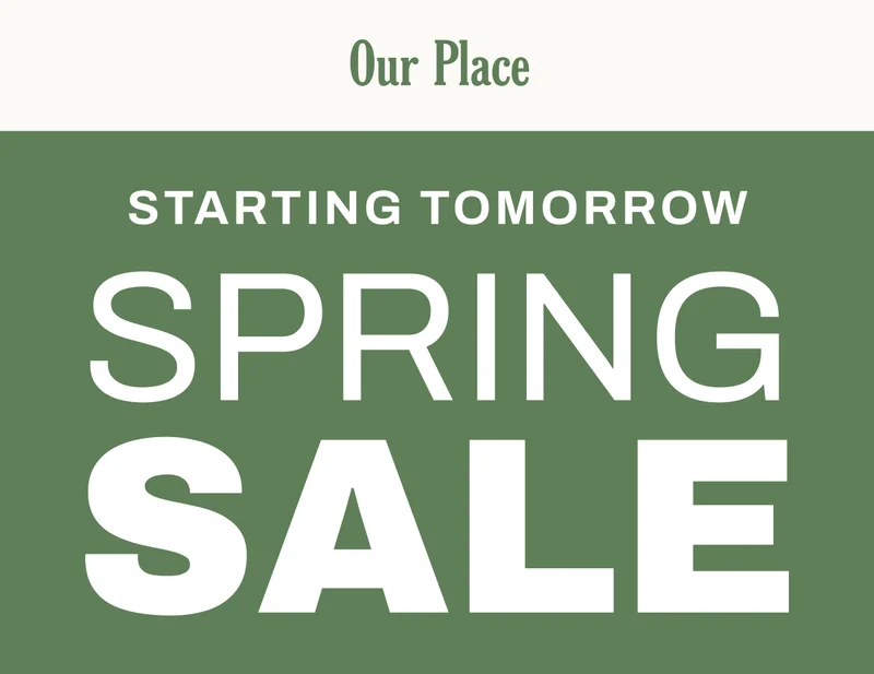 Our Place - Starting Tomorrow - Spring Sale