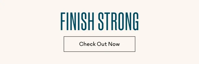 Finish Strong - Check Out Now