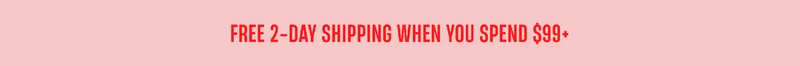 Free 2-Day Shipping When You Spend $99+