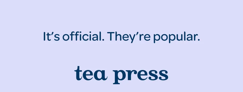 It’s official. They’re popular. - Tea press