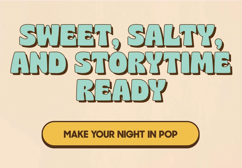 SWEET, SALTY, AND STORYTIME READY MAKE YOUR NIGHT IN POP