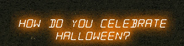 How do you celebrate Halloween?