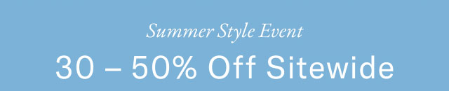 Summer sale event                                            30- 50% off sitewide