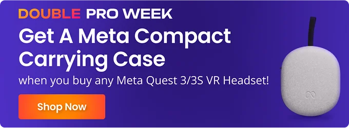 DOUBLE PRO WEEK | Get A Meta Compact Carrying Case when you buy any Meta Quest 3/3S VR Headset! | Shop Now