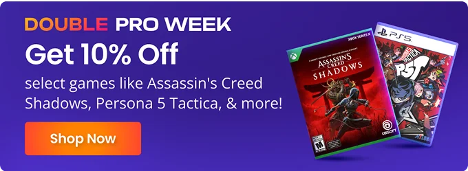 DOUBLE PRO WEEK | Get 10% Off select games like Assassin's Creed Shadows, Persona 5 Tactica, & more! | Shop Now
