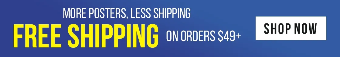 More Posters, Less Shipping: Free Shipping on Orders $49+