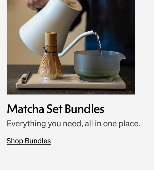 Matcha Set Bundles. Shop Bundles.