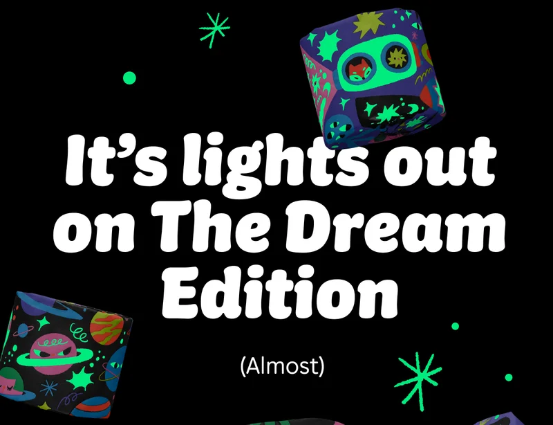 It's lights out on The Dream Edition (Almost)