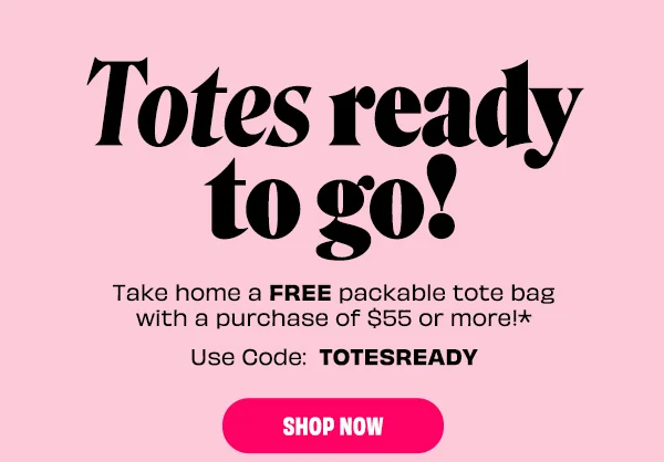 Take home a complimentary packable tote w/ $55+.