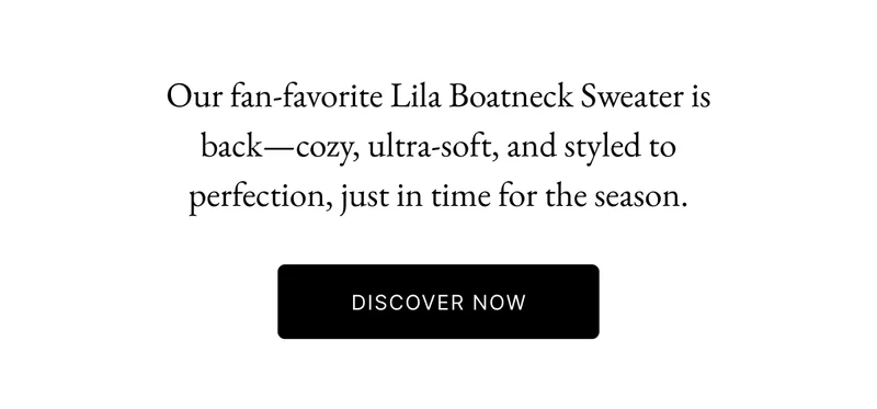 Our fan-favorite Lila Boatneck Sweater is back—cozy, ultra-soft, and styled to perfection, just in time for the season.