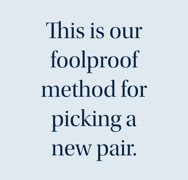 This is our foolproof method for picking a new pair