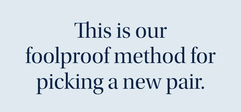 This is our foolproof method for picking a new pair