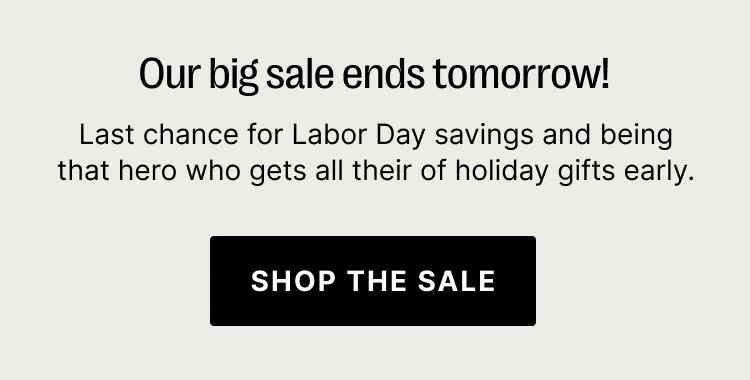 Our big sale ends tomorrow! - Shop The Sale