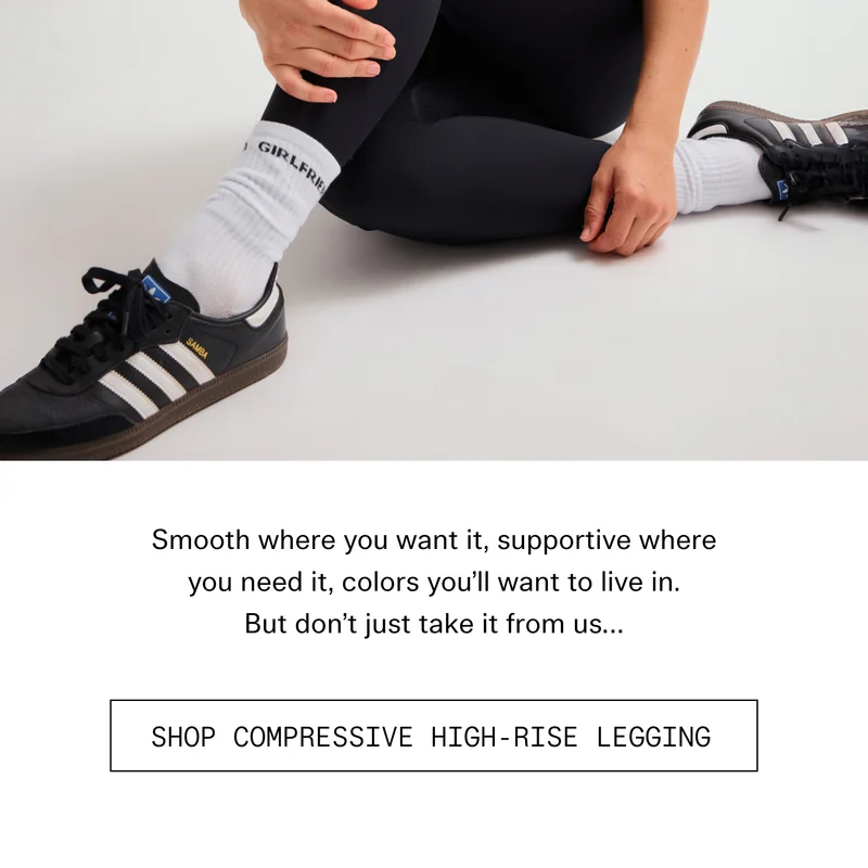 Smooth where you want it, supportive where you need it, colors you'll want to live in. But don't just take it from us...  |  SHOP COMPRESSIVE HIGH-RISE LEGGING