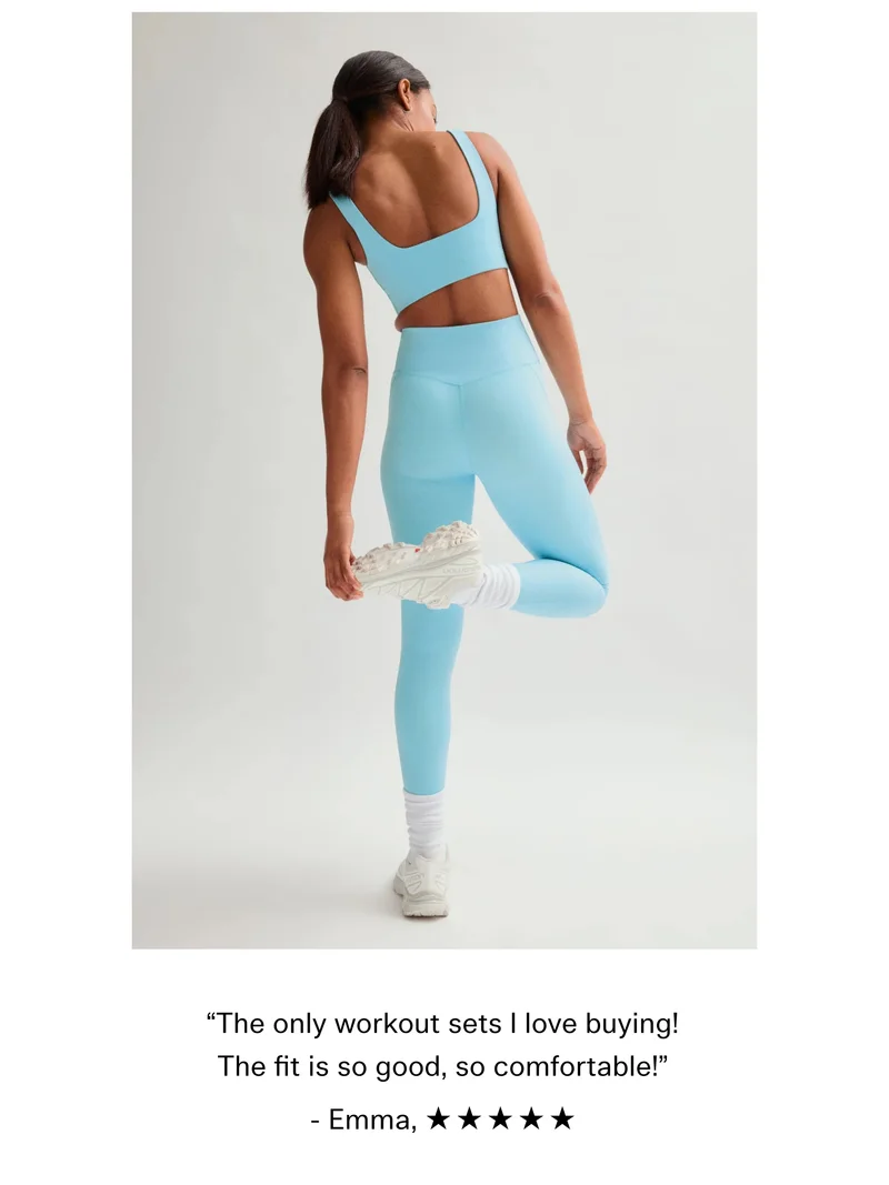 "The only workout sets I love buying! The fit is so good, so comfortable!" - Emma, ★★★★★