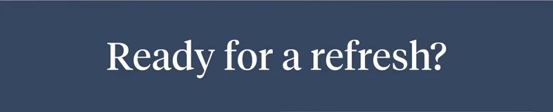 Ready for a refresh?