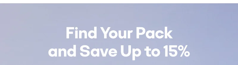Find Your Pack and Save Up to 15%
