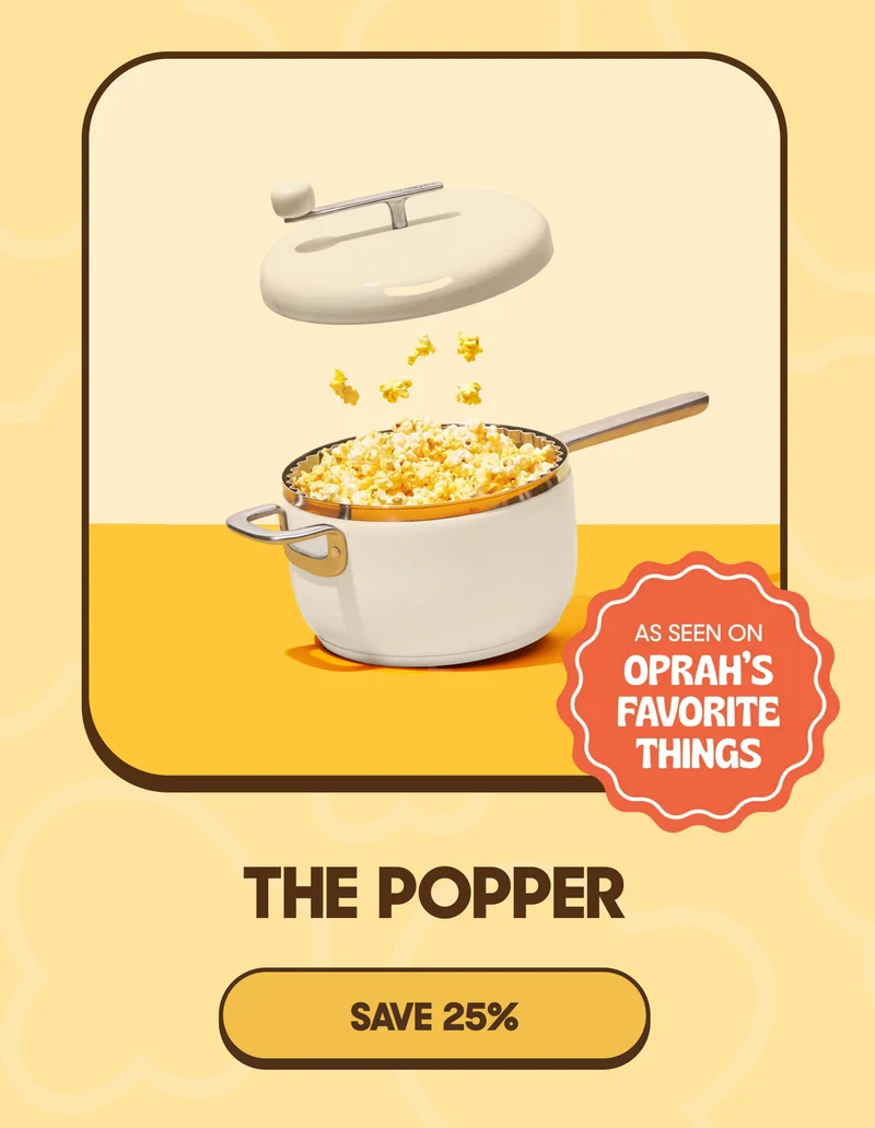 AS SEEN ON OPRAH'S FAVORITE THINGS THE POPPER SAVE 25%
