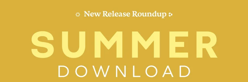 New Release Roundup | SUMMER DOWNLOAD