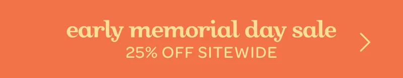 Early Memorial Day Sale - 25% off sitewide