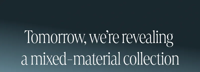 Tomorrow, we're revealing a mixed-material collection