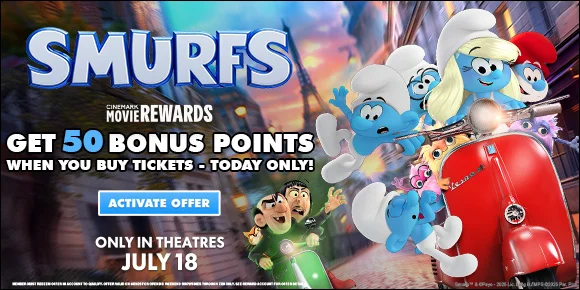 SMURFS | GET 50 BONUS POINTS WHEN YOU BUY TICKETS - TODAY ONLY! | ACTIVATE OFFER >