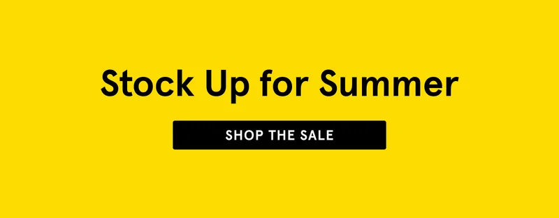 Stock Up for Summer. Shop the Sale.