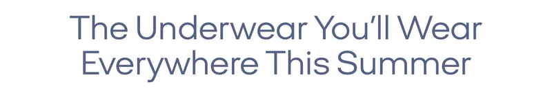 The Underwear You'll Wear Everywhere This Summer