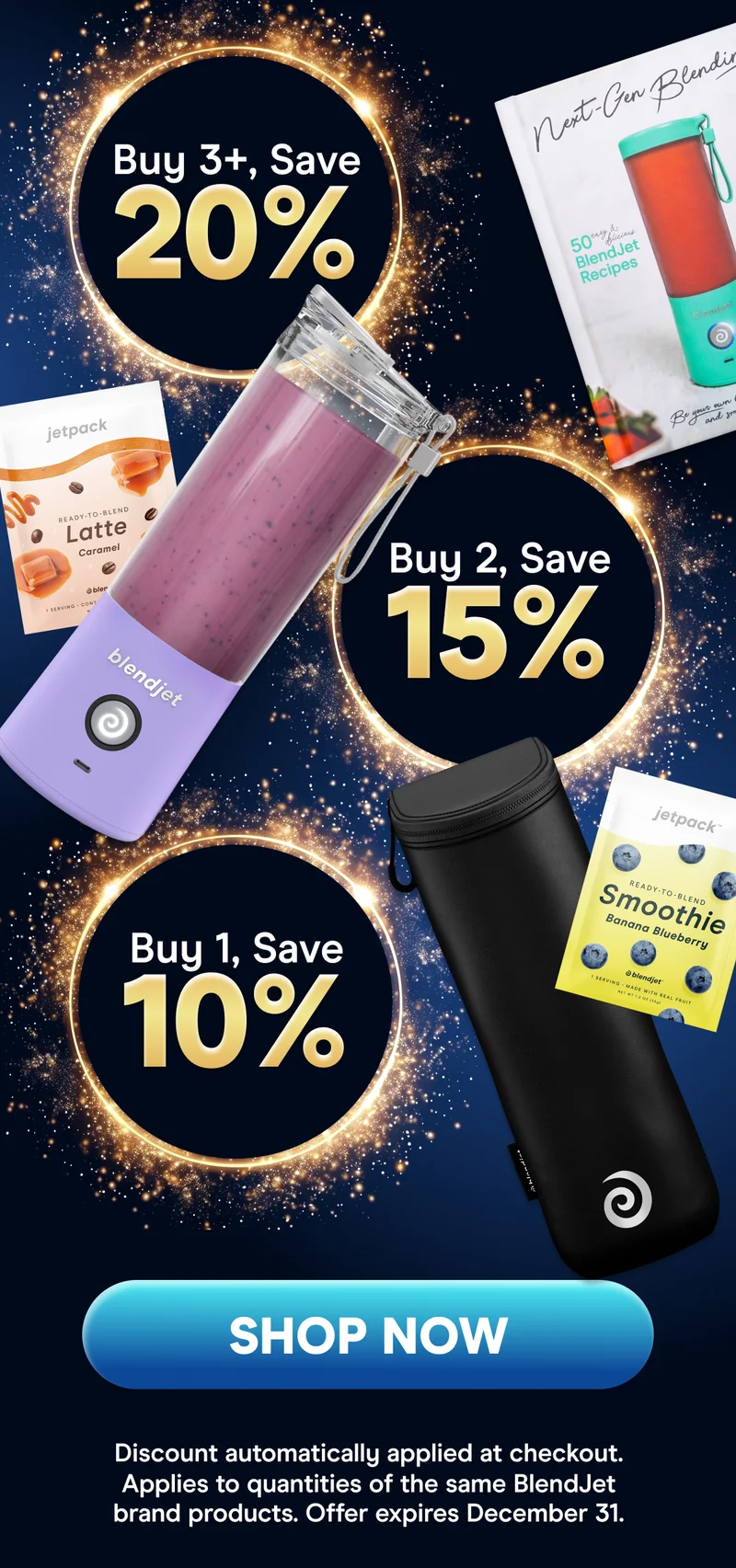 Buy 1, Save 10% Buy 2, Save 15% Buy 3+, Save 20%  SHOP NOW (Discount applies to quantities of the same BlendJet item. Offer automatically applied at checkout. Expires December 31st, 2023.)