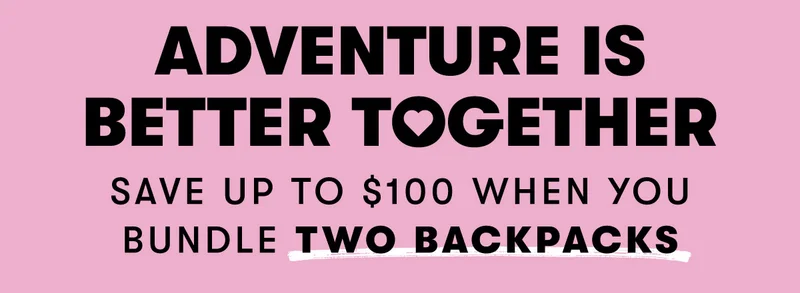Adventure is Better Together | Save up to $100 When You Bundle
