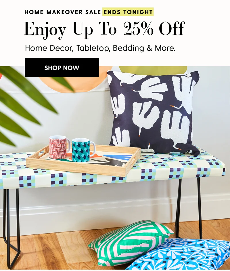 Home Makeover Sale Ends Tomorrow | Enjoy Up To 25% Off Bedding, Home Decor, Tabletop & More. | Shop Now