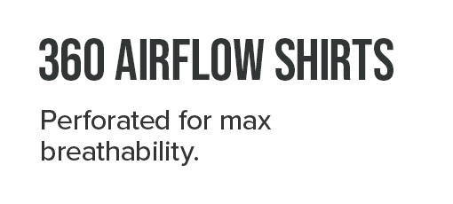 360 AirFlow Shirts. Perforated for max breathability.