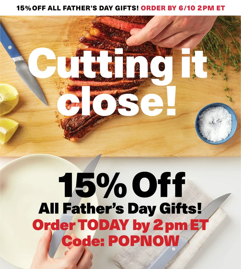 15% Off All Father's Day Gifts! Order by 6/10 2PM ET. Cutting it close! 15% Off All Father's Day Gifts! Order TODAY