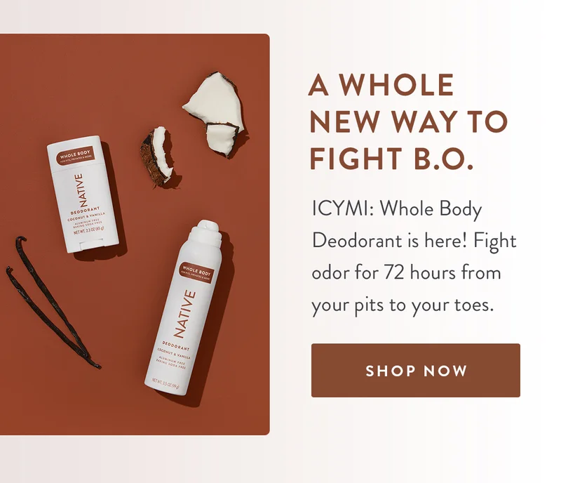 A Whole New Way to Fight B.O. | ICYMI: Whole Body Deodorant is here! Fight odor for 72 hours from your pits to your toes.. | SHOP NOW
