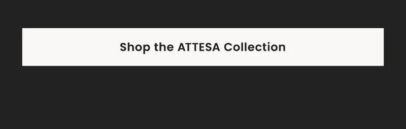 Shop the Attesa Collection