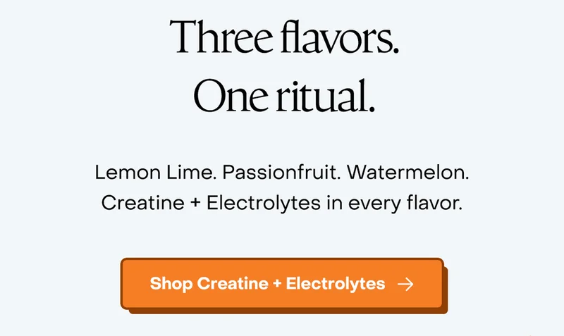 Three flavors. One ritual. Lemon Lime. Passionfruit. Watermelon. Creatine + Electrolytes in every flavor. Shop Creatine + Electrolytes