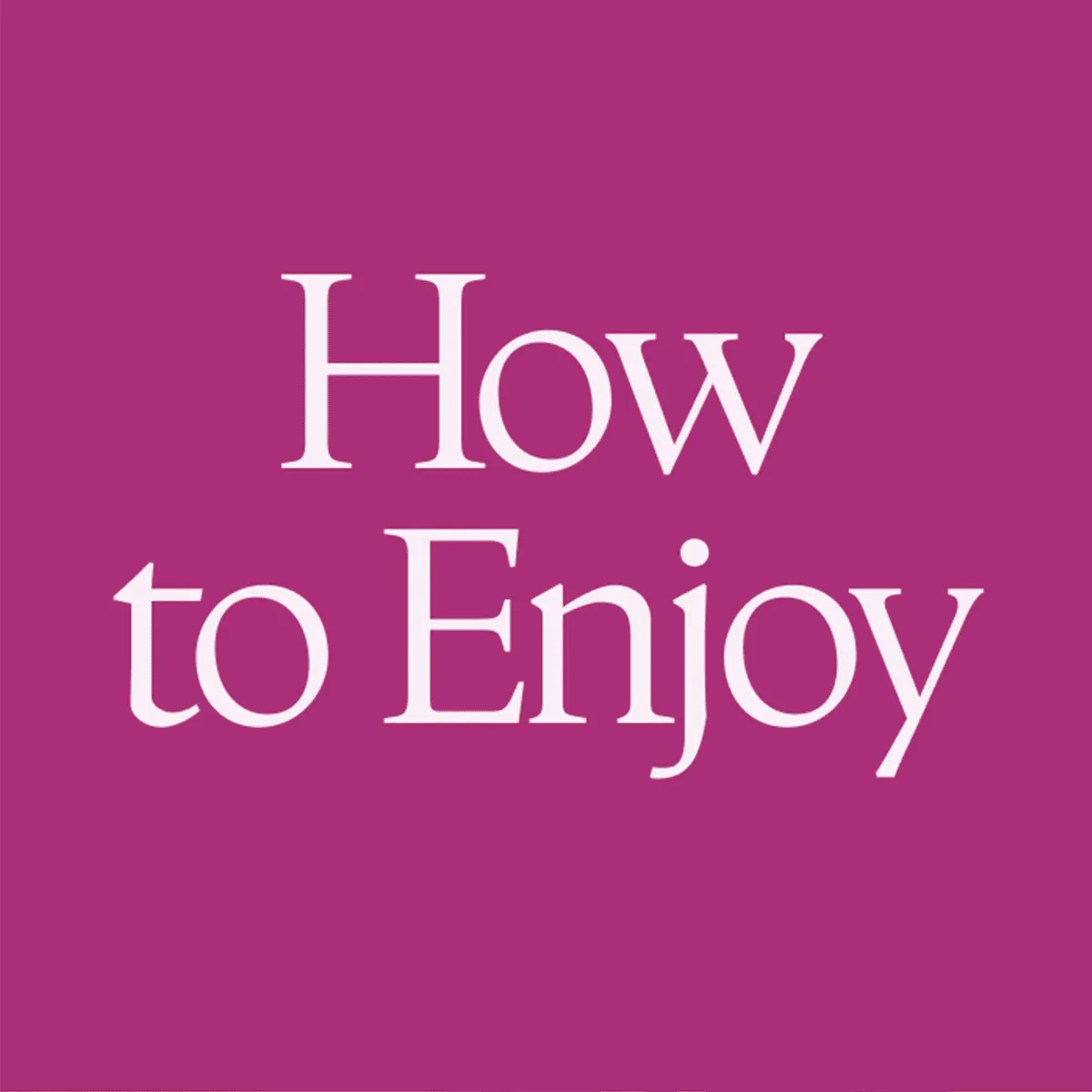How to Enjoy