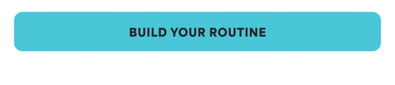 BUILD YOUR ROUTINE