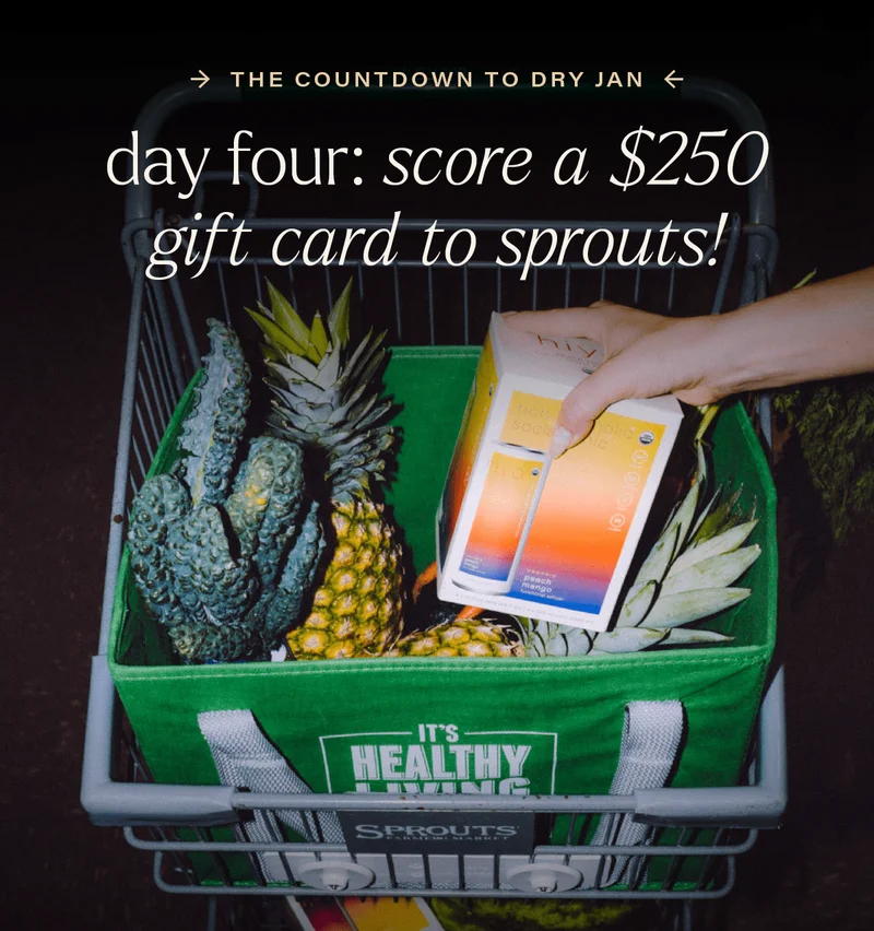 THE COUNTDOWN TO DRY JAN - day four: score a $250 gift card to sprouts!